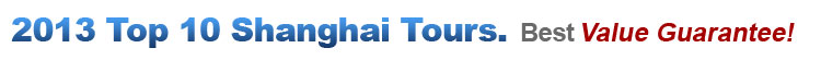 2013 Top 10 Shanghai tours, best value guarantee.